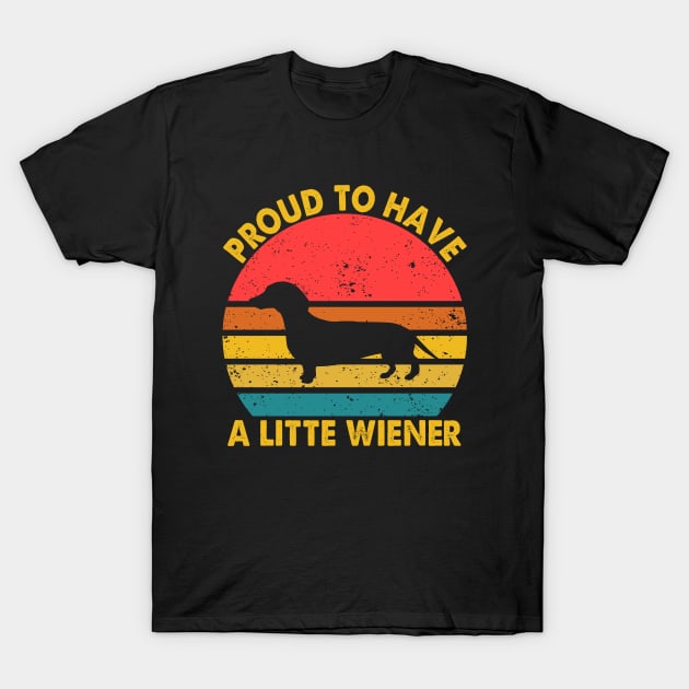 Dog Weenie Proud To Have A Little Wiener Dachshund T-Shirt by Crazyshirtgifts